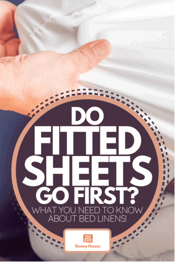 Do Fitted Sheets Go First? [What You Need To Know About Bed Linens!]